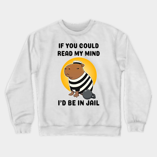 If you could read my mind I'd be in jail Capybara Prisioner Crewneck Sweatshirt by capydays